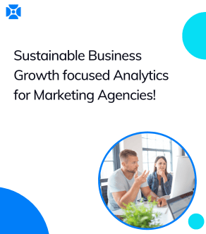 Sustainable Business Growth focused Analytics for Marketing Agencies
